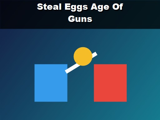 Steal Eggs Age Of Guns